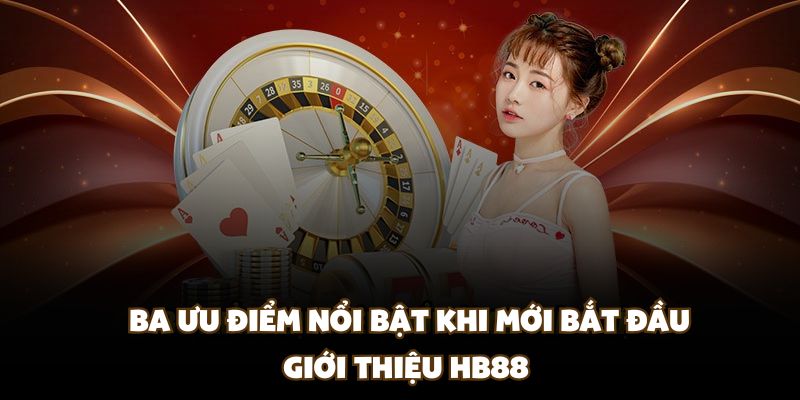 Ba ưu điểm nổi bật khi mới bắt đầu giới thiệu HB88