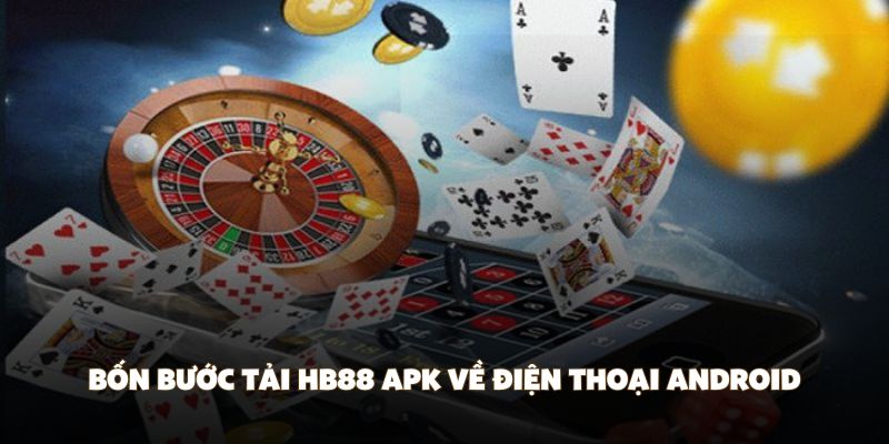 Bốn bước tải HB88 APK về điện thoại Android