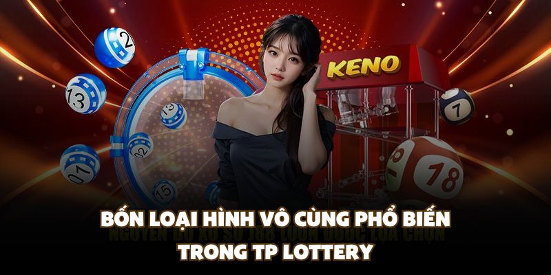 Bốn loại hình vô cùng phổ biến trong TP Lottery