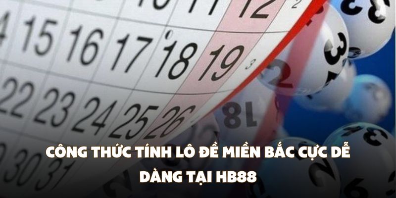 Công thức tính lô đề miền Bắc cực dễ dàng tại HB88