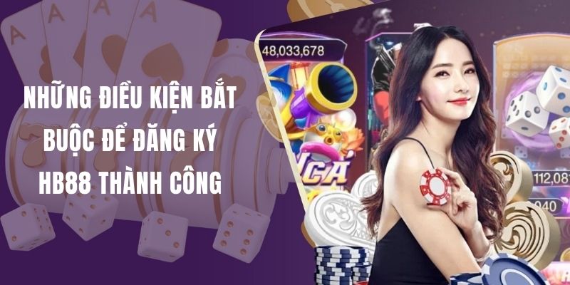 Tìm hiểu những điều kiện quan trọng khi đăng ký HB88