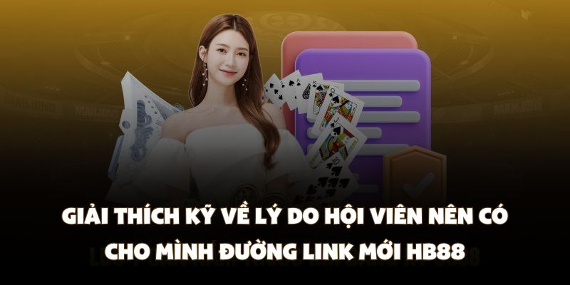 Giải thích kỹ về lý do hội viên nên có cho mình đường link mới HB88