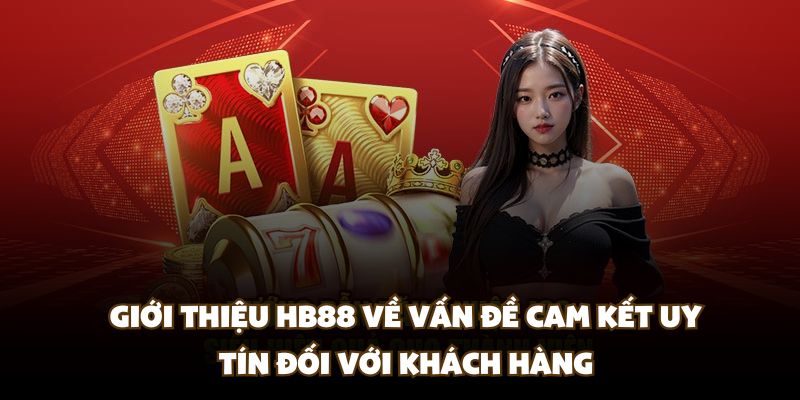 Giới thiệu HB88 về vấn đề cam kết uy tín đối với khách hàng