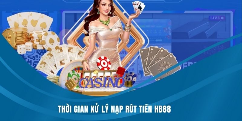 Thời gian xử lý nạp rút tiền HB88 cực kỳ nhanh chóng