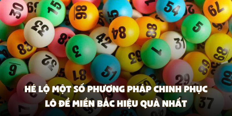 Hé lộ một số phương pháp chinh phục lô đề miền Bắc hiệu quả nhất