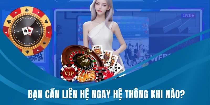 Bạn cần liên hệ HB88 ngay hệ thông khi nào?
