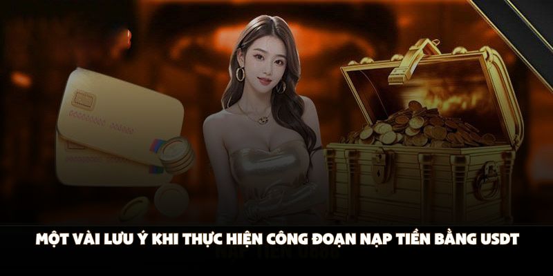 Một vài lưu ý khi thực hiện công đoạn nạp tiền bằng USDT