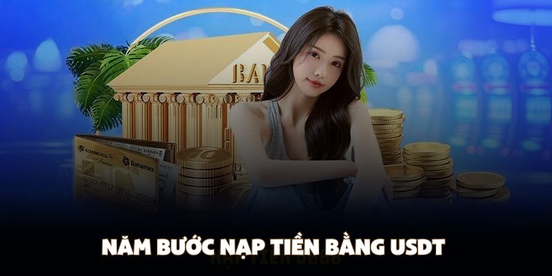 Năm bước nạp tiền bằng USDT