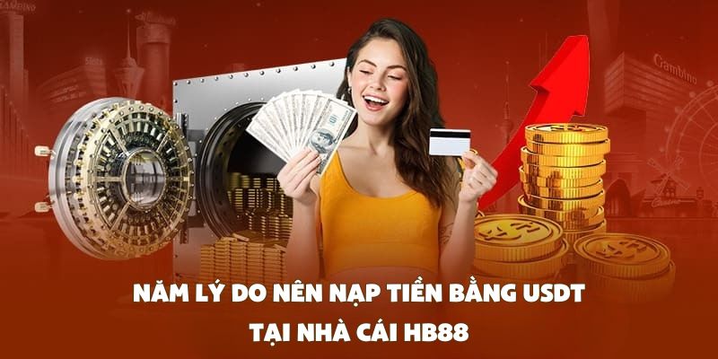 Năm lý do nên nạp tiền bằng USDT tại nhà cái HB88