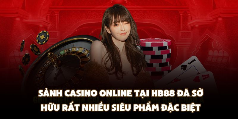 Sảnh casino online tại HB88 đã sở hữu rất nhiều siêu phẩm đặc biệt