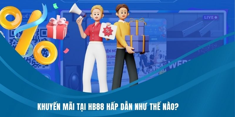 Khuyến mãi HB88 hấp dẫn như thế nào?