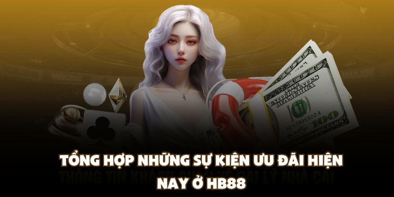 Tổng hợp những sự kiện ưu đãi hiện nay ở HB88